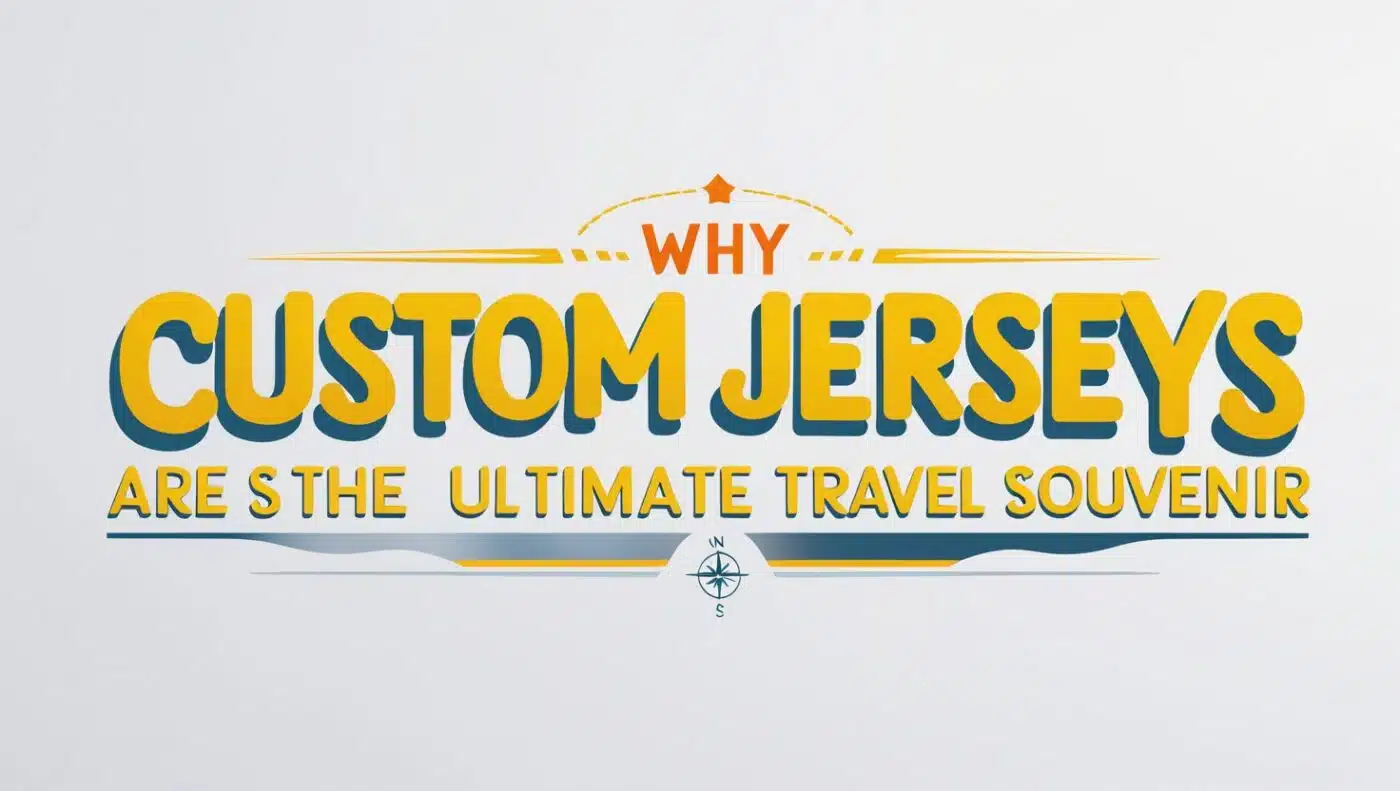 Why Custom Jerseys Are the Ultimate Travel Souvenir; custom jerseys; premium jersey design in USA; best jersey manufacturer in usa; best cricket jersey;